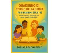 QUADERNO DI STUDIO DELLA BIBBIA PER BAMBINI ETÀ 8- 12: Lezioni e attività interattive che danno vita alla Parola di Dio