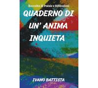 QUADERNO DI UN’ ANIMA INQUIETA: Raccolta di Poesie e Riflessioni