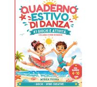 Quaderno Estivo di Danza - Gochi e attività: 41 giochi e attività per bambini 4 -10 anni Giochi e sfide creative | Collana Storie di Danza (Storie di Danza - Piccoli passi)