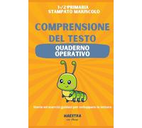 Quaderno operativo di comprensione del testo: Per la 1ª e 2ª primaria - Storie ed esercizi guidati per sviluppare la lettura