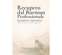 Quaderno operativo per il recupero dal burnout professionale: Un reset in 6 fasi per chi continua a reggere tutto
