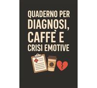 Quaderno per diagnosi, caffè e crisi emotive: Taccuino per Appunti Divertente Infermiere, Medico | Quaderno a Righe per uno Studente di ... Regalo: regalo studente medicina o infermiere