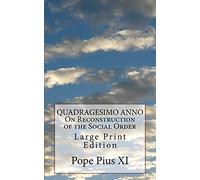 QUADRAGESIMO ANNO On Reconstruction of the Social Order: Large Print Edition