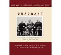 Quadrant: Quebec, 14-24 August 1943 (World War II Inter-Allied Conferences Series)