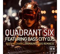 Quadrant Six Featuring Bass City DJs - Body Mechanic (Re-Recorded Rambunctious Remixes)