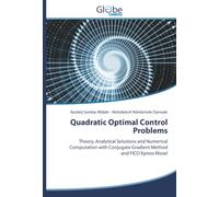 Quadratic Optimal Control Problems: Theory, Analytical Solutions and Numerical Computation with Conjugate Gradient Method and FICO Xpress Mosel