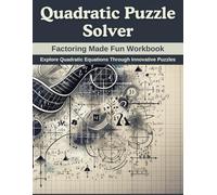 Quadratic Puzzle Solver: Factoring Made Fun Workbook: Explore Quadratic Equations Through Innovative Puzzles