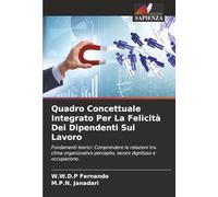 Quadro Concettuale Integrato Per La Felicità Dei Dipendenti Sul Lavoro: Fondamenti teorici: Comprendere le relazioni tra clima organizzativo percepito, lavoro dignitoso e occupazione.