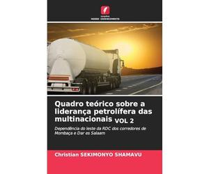 Quadro teórico sobre a liderança petrolífera das multinacionais VOL 2: Dependência do leste da RDC dos corredores de Mombaça e Dar es Salaam