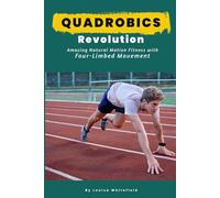 Quadrobics Revolution: Amazing Natural Motion Fitness with Four-Limbed Movement