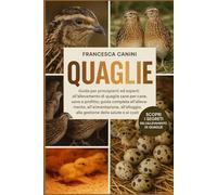 QUAGLIE: Guida per principianti ed esperti all'allevamento di quaglie sane per carne, uova e profitto: guida completa all'allevamento, ... alla gestione della salute e ai costi