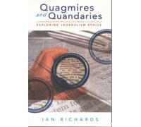 Quagmires and Quandaries : Understanding Journalism Ethics