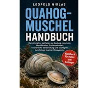 QUAHOG-MUSCHEL HANDBUCH: Der ultimative Leitfaden zu Quahog-Muscheln: Identifikation, Zuchtmethoden, kulinarische Verwendung und Strategien zum Schutz mariner Ökosysteme