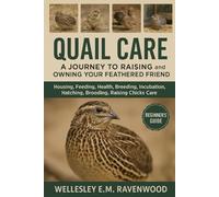 Quail care: Housing, Feeding, Health, Incubation, Hatching, Brooding, Rasing Chicks Care