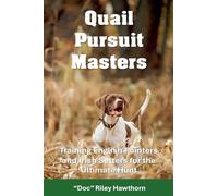 Quail Pursuit Masters: Training English Pointers and Irish Setters for the Ultimate Hu