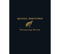Quail Record Keeping Book: Quail Keeping Log Book for Quail Farmers to Track Flock Info, Egg Production, Income/Expenses, Health Records, Coop Maintenance and Feed History, Quail Keepers Journal