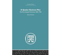 Quaker Business Man: The Life of Joseph Rowntree (Economic History)