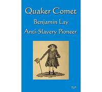 Quaker Comet: Benjamin Lay: Anti-Slavery Pioneer