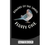 Quaker Parrot, Beware Of Fluffy Blue Quaker Notebook: 6x9 Personalized Customized Gift For Cockatiel Parrot Bird Owners and Lovers