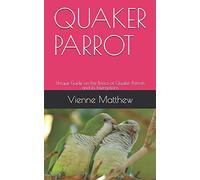 QUAKER PARROT: Unique Guide on the Basics of Quaker Parrots and its Interactions