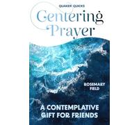 Quaker Quicks: Centering Prayer: A Contemplative Gift for Friends
