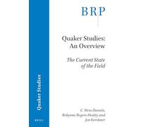 Quaker Studies: An Overview: The Current State of the Field (Brill Research Perspectives in Humanities and Social Sciences)