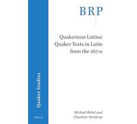 Quakeriana Latina: Quaker texts in Latin from the 1670s (Brill Research Perspectives in Quaker Studies)