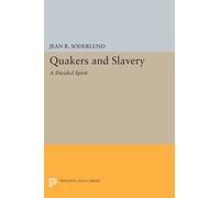 Quakers and Slavery: A Divided Spirit (Princeton Legacy Library): 411