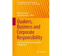 Quakers, Business and Corporate Responsibility: Lessons and Cases for Responsible Management (CSR, Sustainability, Ethics & Governance)