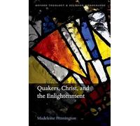 Quakers, Christ, and the Enlightenment (Oxford Theology and Religion Monographs)