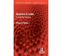 Quakers in India: A Forgotten Century (Routledge Revivals)