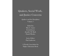 Quakers, Social Work, and Justice Concerns: Quakers and the Disciplines: Volume 7