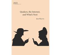 Quakers, the Internet, and What's Next: 2023 (James Backhouse Lecture)