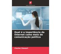 Qual é a importância da Internet como meio de comunicação política
