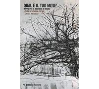 Qual è il tuo mito? Mappe per il mestiere di vivere
