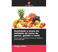 Qualidade e prazo de validade do sumo de jamun, goiaba e romã: Estudos sobre a qualidade e o prazo de validade de sumos misturados