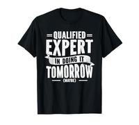 Qualified Expert Doing It Tomorrow Maybe Procrastinator T-Shirt