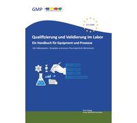Qualifizierung und Validierung im Labor. Ein Handbuch für Equipment und Prozesse: Mit Fallbeispielen, Templates und einem Pharmatechnik-Wörterbuch.