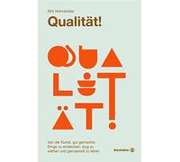 Qualität!: Von der Kunst, gut gemachte Dinge zu entdecken, klug zu wählen und genussvoll zu leben