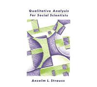 Qualitative Analysis for Social Scientists by Anselm L. Strauss (1987-06-26)