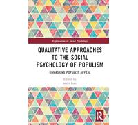 Qualitative Approaches to the Social Psychology of Populism: Unmasking Populist Appeal (Explorations in Social Psychology)