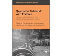 Qualitative Fieldwork with Children: Context and Participation in Child Well-Being Research across Nations (Sociology of Children and Families)