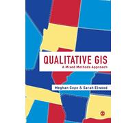 Qualitative GIS: A Mixed Methods Approach