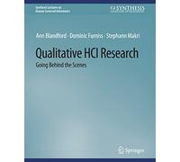 Qualitative HCI Research: Going Behind the Scenes (Synthesis Lectures on Human-Centered Informatics)
