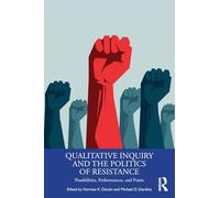 Qualitative Inquiry and the Politics of Resistance: Possibilities, Performances, and Praxis