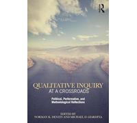 Qualitative Inquiry at a Crossroads: Political, Performative, and Methodological Reflections (International Congress of Qualitative Inquiry Series)