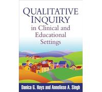 Qualitative Inquiry in Clinical and Educational Settings