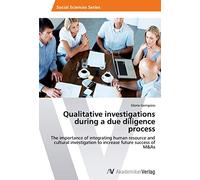Qualitative investigations during a due diligence process: The importance of integrating human resource and cultural investigation to increase future success of M&As