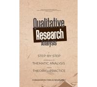 Qualitative Research Analysis: A Step-by-Step Approach to Thematic Analysis From Theory to Practice: 3 (Simplifying Research Series)
