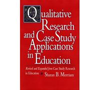 Qualitative Research and Case Study Applications in Education: Revised and Expanded from Case Study Research in Education (Jossey Bass Education Series)